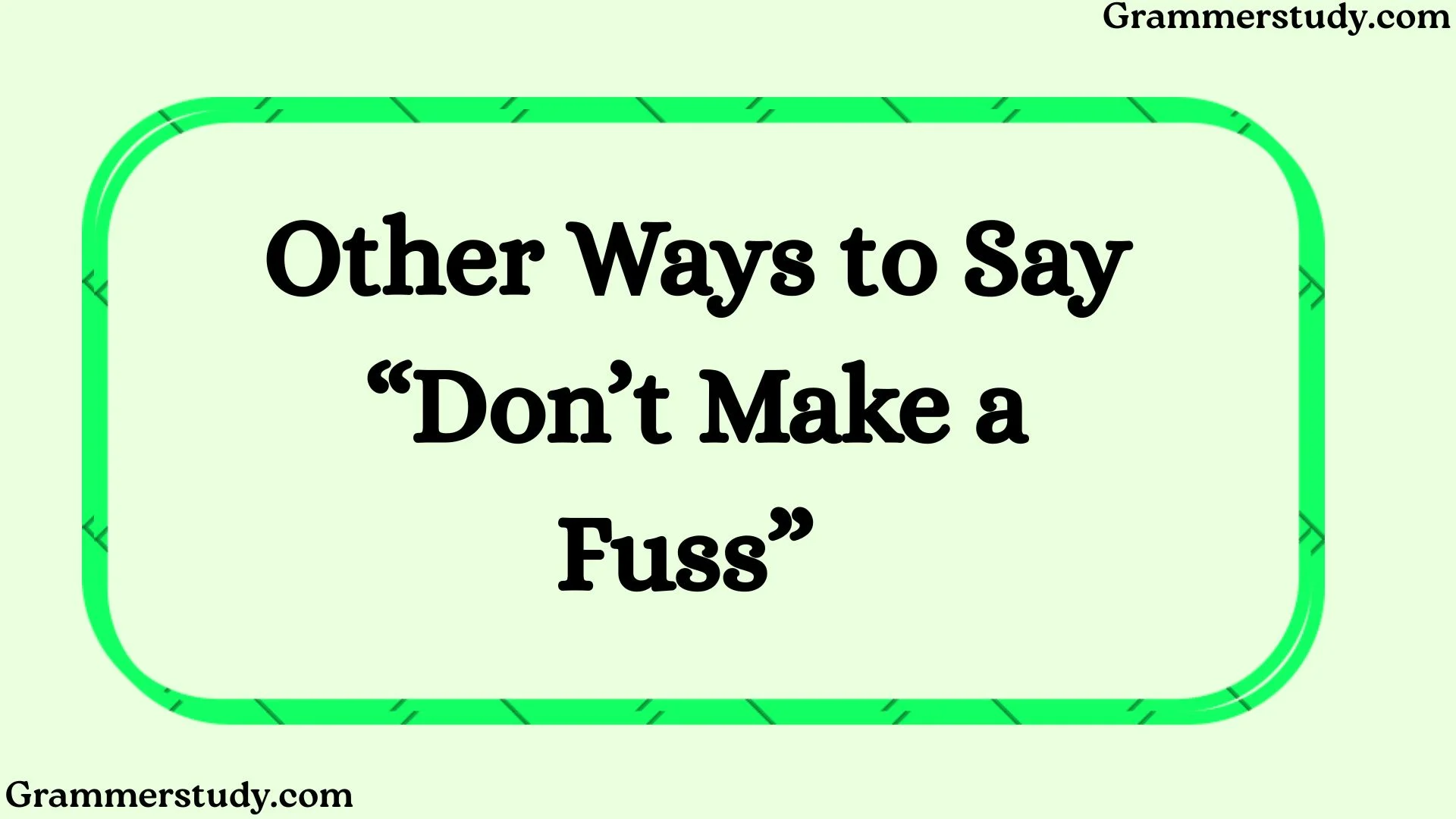Other Ways to Say “Don’t Make a Fuss”