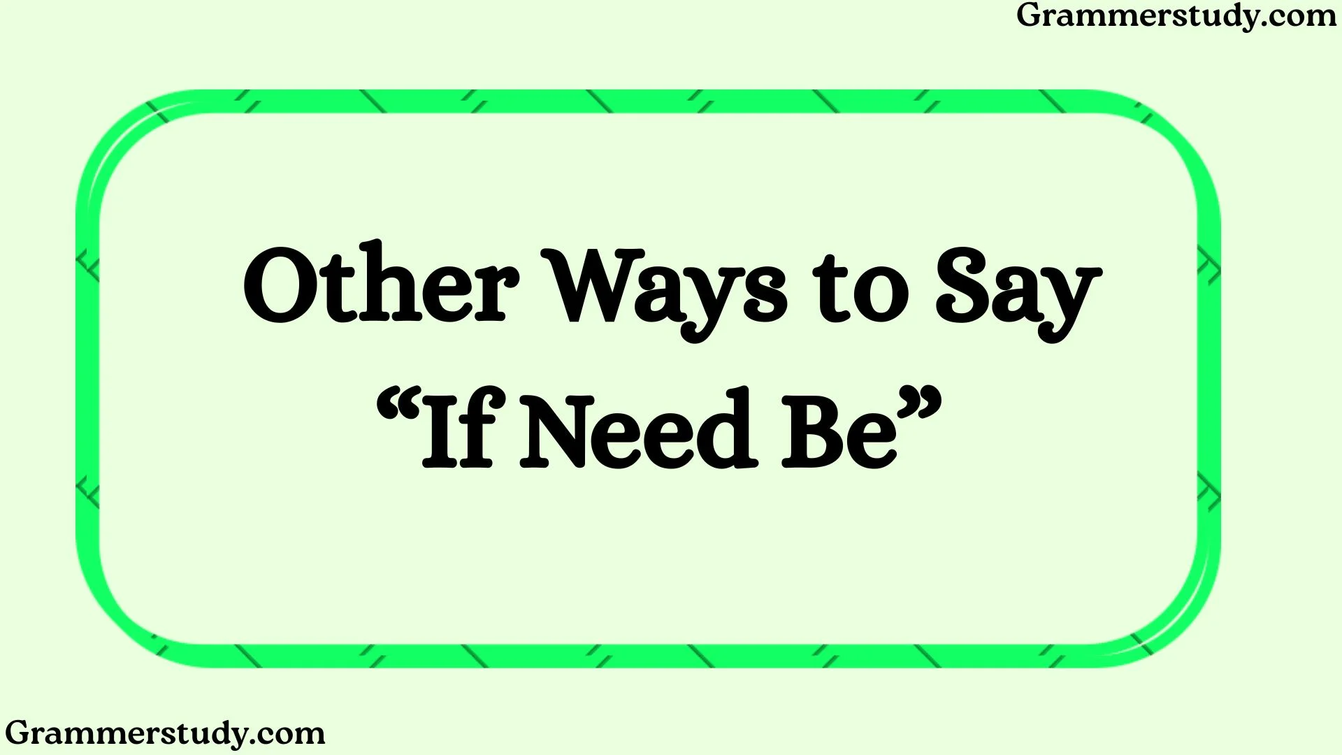 Other Ways to Say “If Need Be”