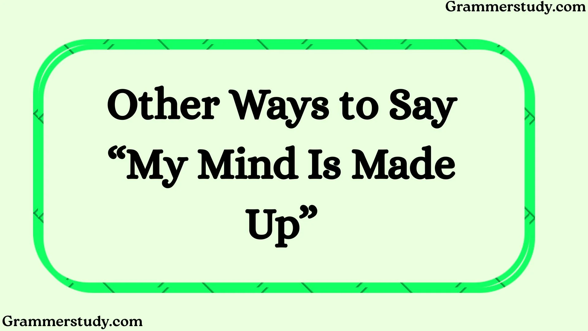 Other Ways to Say “My Mind Is Made Up”