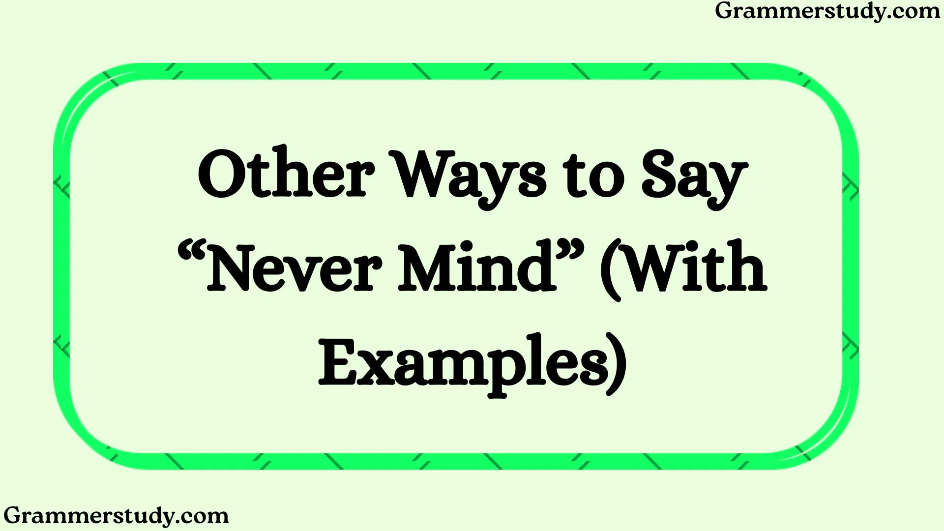 Other Ways to Say “Never Mind” (With Examples)
