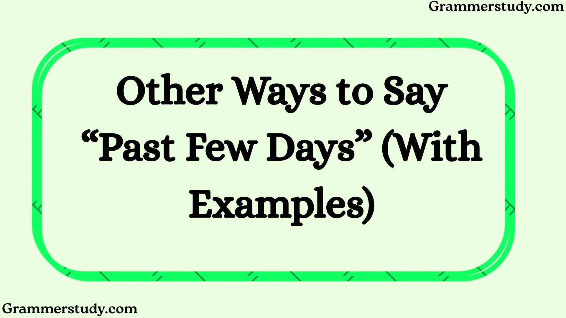 Other Ways to Say “Past Few Days” (With Examples)