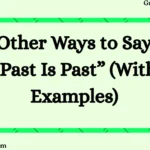 Other Ways to Say “Past Is Past” (With Examples)