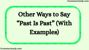 Other Ways to Say “Past Is Past” (With Examples)