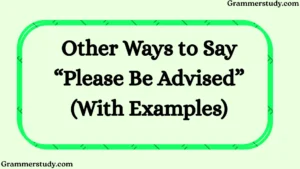 Other Ways to Say “Please Be Advised” (With Examples)
