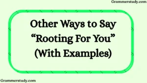 Other Ways to Say “Rooting For You” (With Examples)