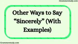 Other Ways to Say “Sincerely” (With Examples)