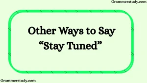 Other Ways to Say “Stay Tuned”