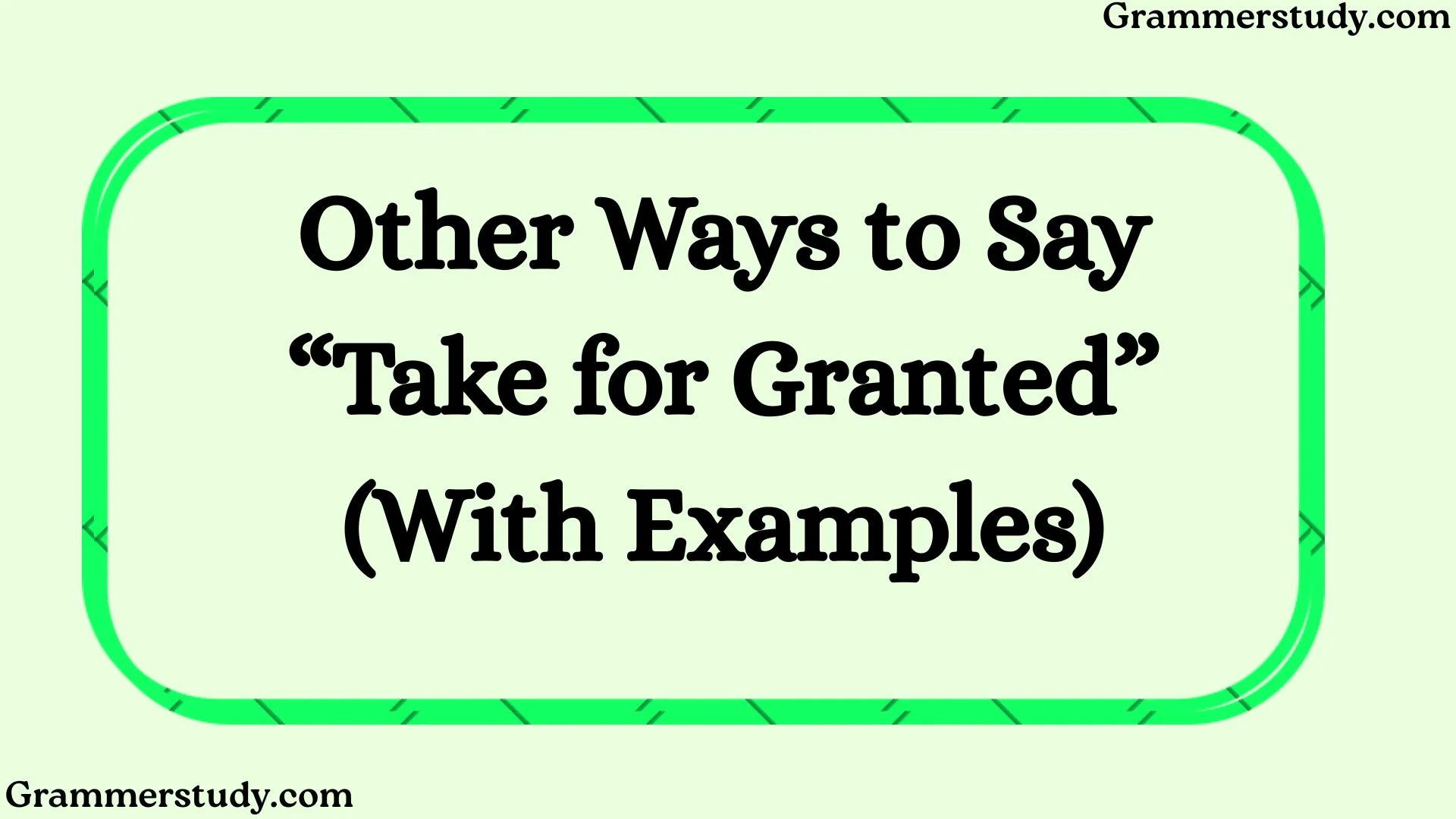 Other Ways to Say “Take for Granted” (With Examples)