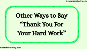Other Ways to Say “Thank You For Your Hard Work”