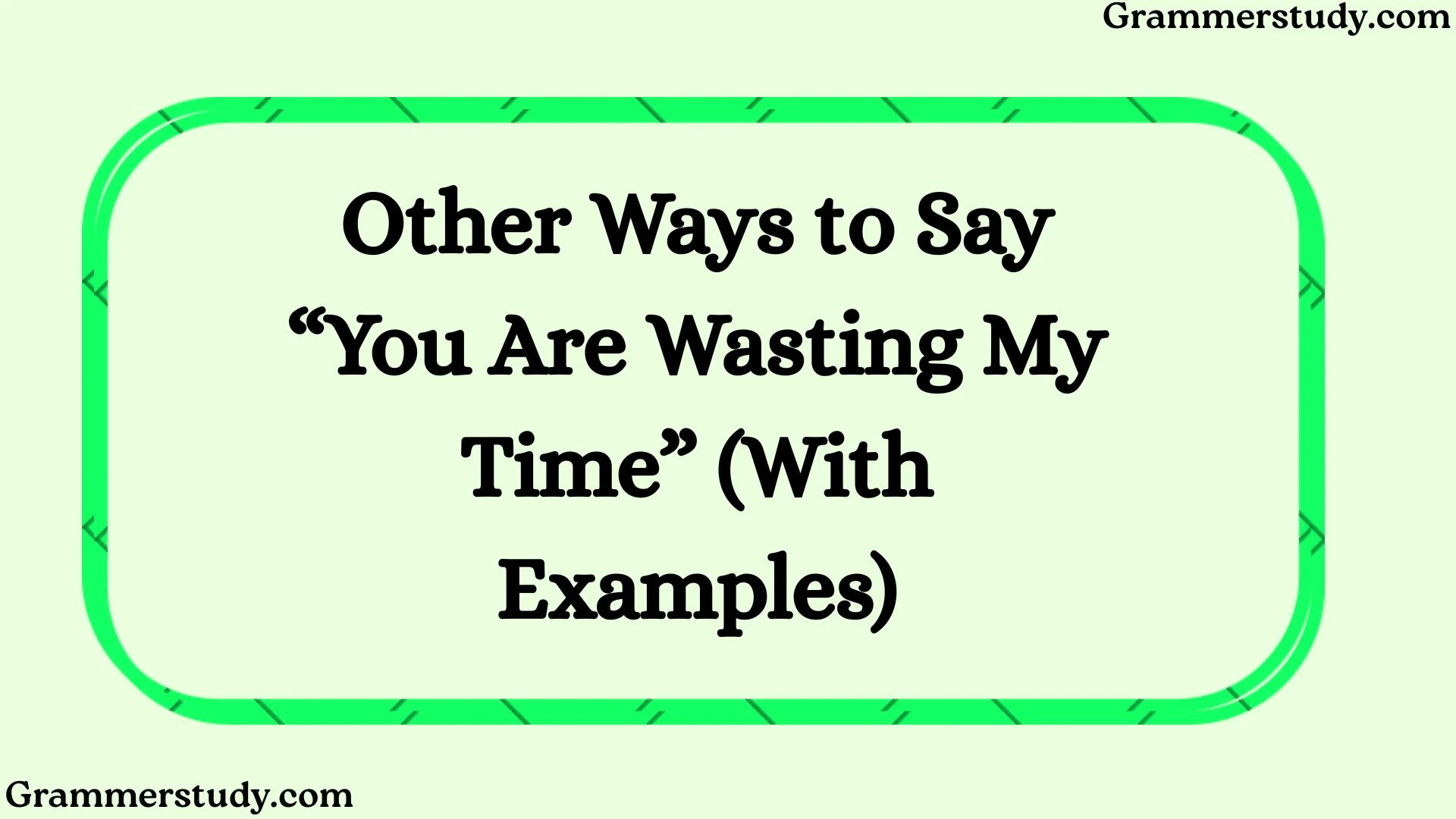 Other Ways to Say “You Are Wasting My Time” (With Examples)