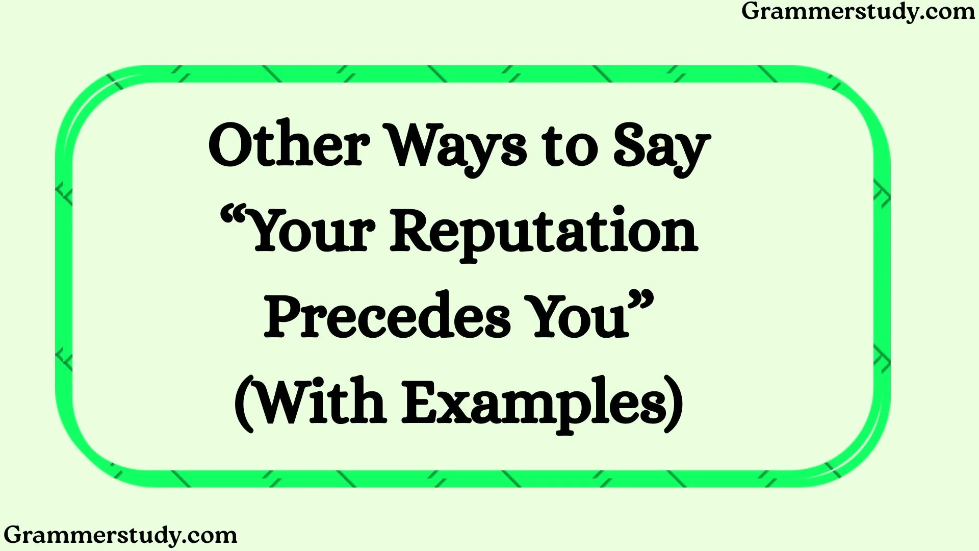 Other Ways to Say “Your Reputation Precedes You” (With Examples)